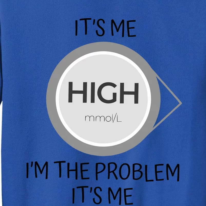 Its Me High Mmol L Im The Problem Its Me Funny Anti Hero Tall Sweatshirt