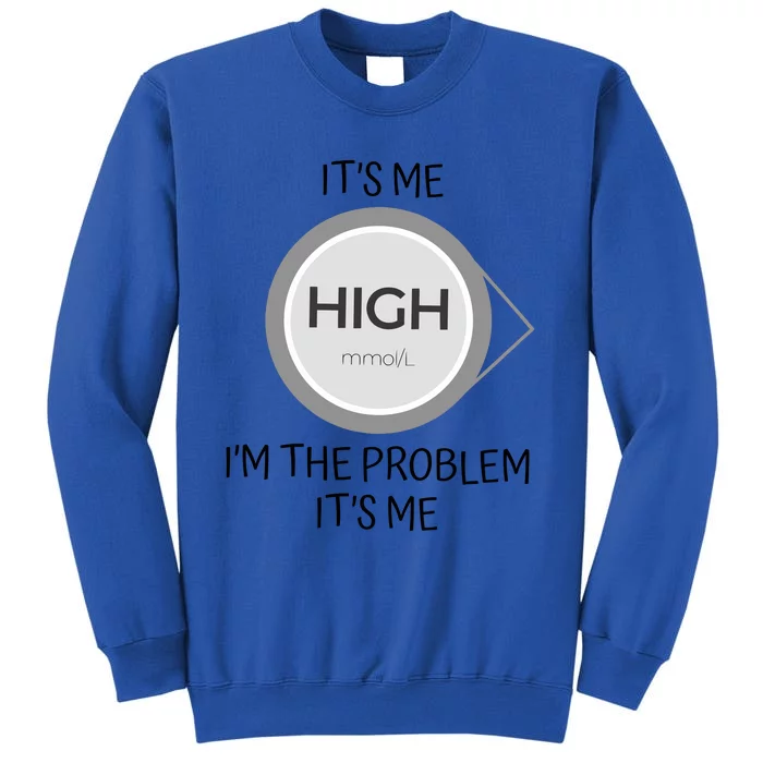 Its Me High Mmol L Im The Problem Its Me Funny Anti Hero Tall Sweatshirt