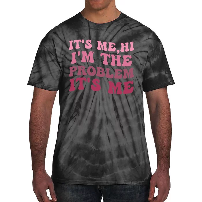 It's Me Hi I'm the Problem It's Me Funny Quote Tie-Dye T-Shirt