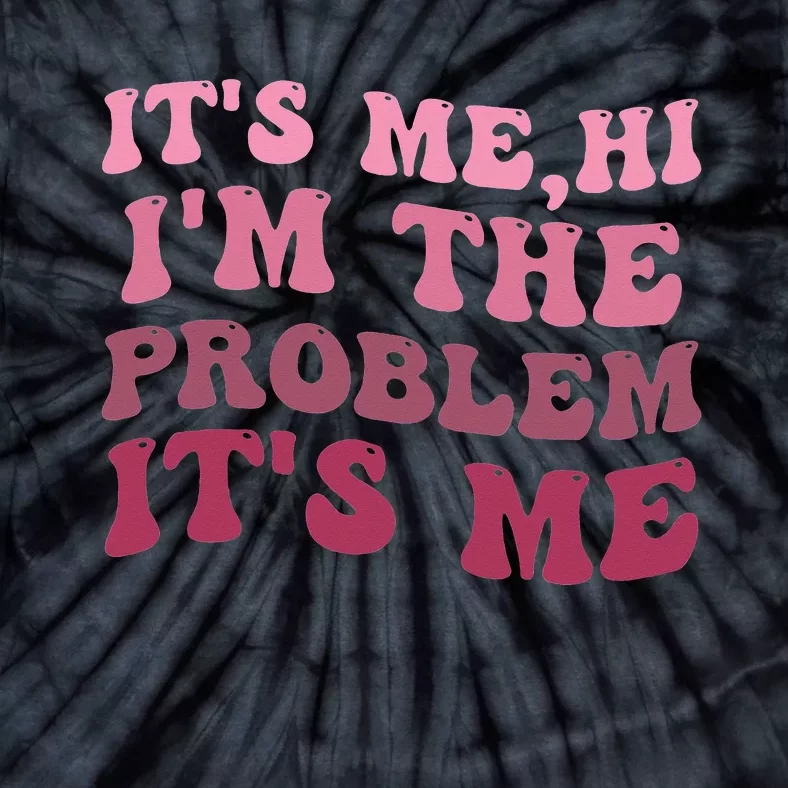 It's Me Hi I'm the Problem It's Me Funny Quote Tie-Dye T-Shirt