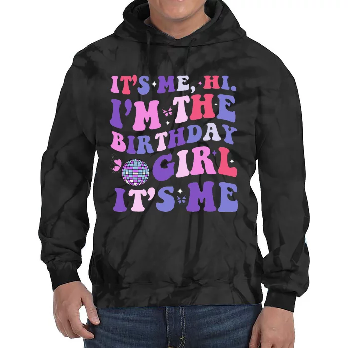 Its Me Hi IM The Birthday Girl Its Me Birthday Era Party Tie Dye Hoodie