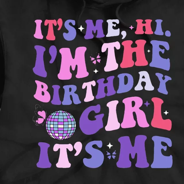 Its Me Hi IM The Birthday Girl Its Me Birthday Era Party Tie Dye Hoodie