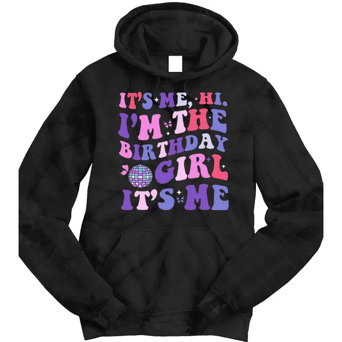 Its Me Hi IM The Birthday Girl Its Me Birthday Era Party Tie Dye Hoodie