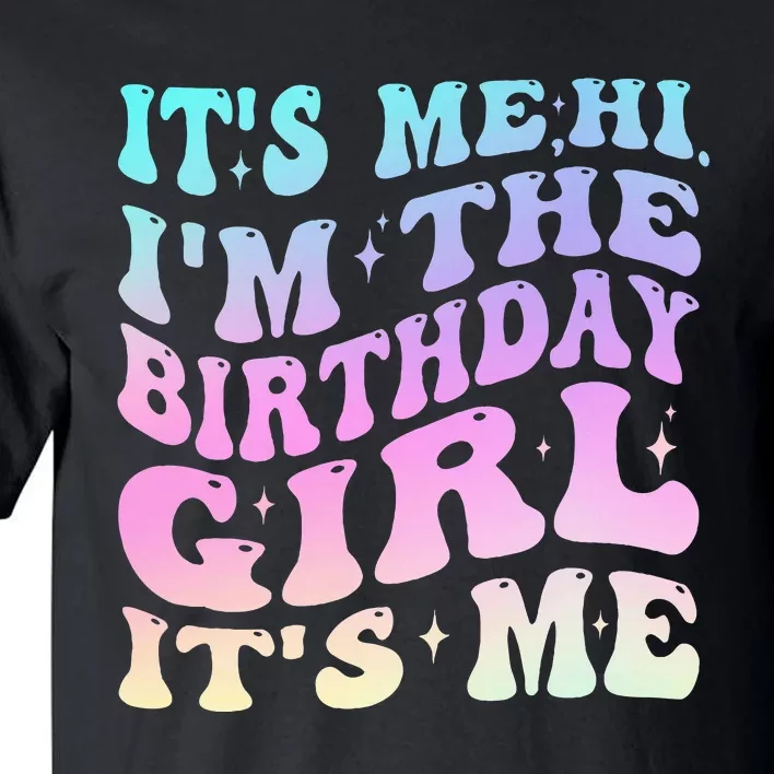 ItS Me Hi IM The Birthday Girl ItS Me Birthday Party Tall T-Shirt