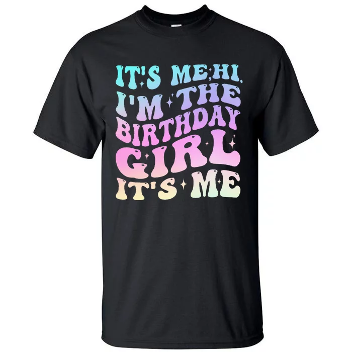 ItS Me Hi IM The Birthday Girl ItS Me Birthday Party Tall T-Shirt