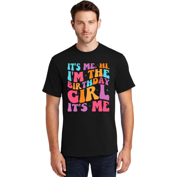 ItS Me Hi IM The Birthday Girl Its Me Birthday Party Women Tall T-Shirt