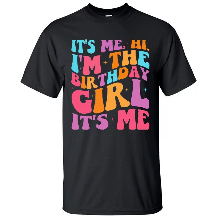 ItS Me Hi IM The Birthday Girl Its Me Birthday Party Women Tall T-Shirt