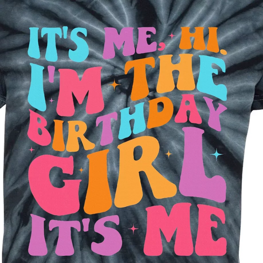 ItS Me Hi IM The Birthday Girl Its Me Birthday Party Women Kids Tie-Dye T-Shirt