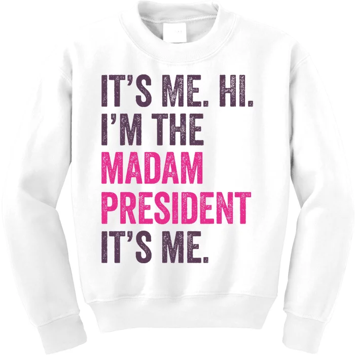 ItS Me Hi IM The Madam President Harris 2024 Kids Sweatshirt