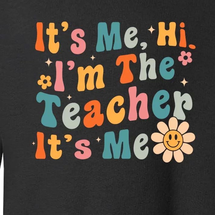 Its Me Hi Im The Teacher Its Me Groovy Back To School Toddler Sweatshirt