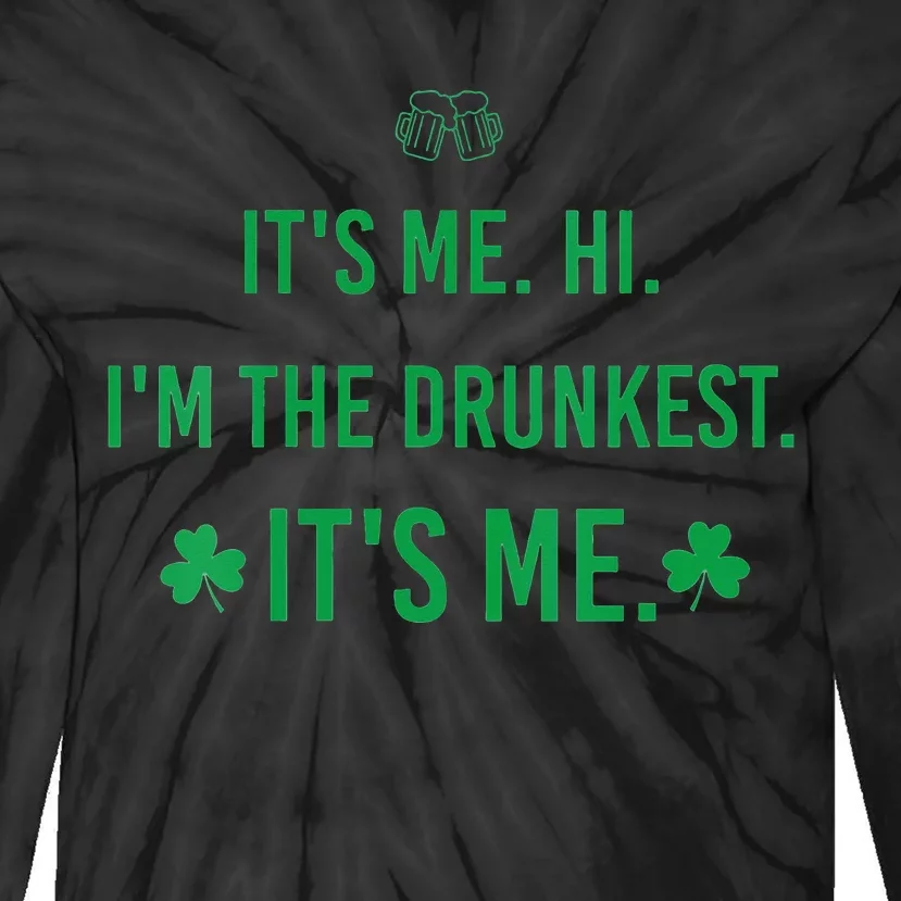 It's Me. Hi. I'm The Drunkest It's Me. Humor Patrick Day Tie-Dye Long Sleeve Shirt