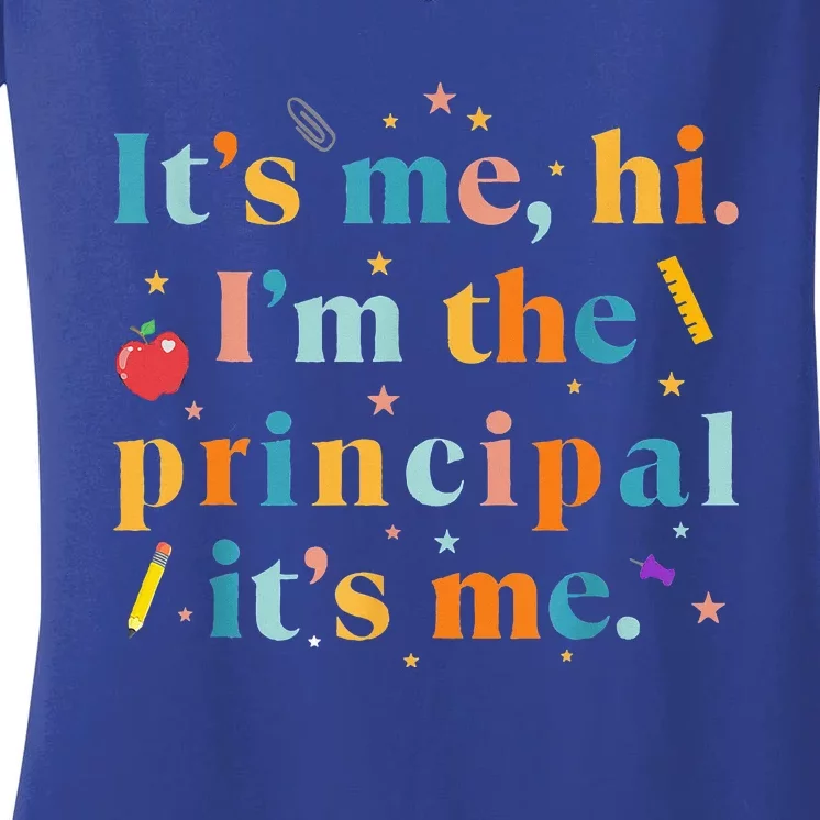 Its Me Hi Im The Principal Its Me Funny Teacher Quote Women's V-Neck T-Shirt