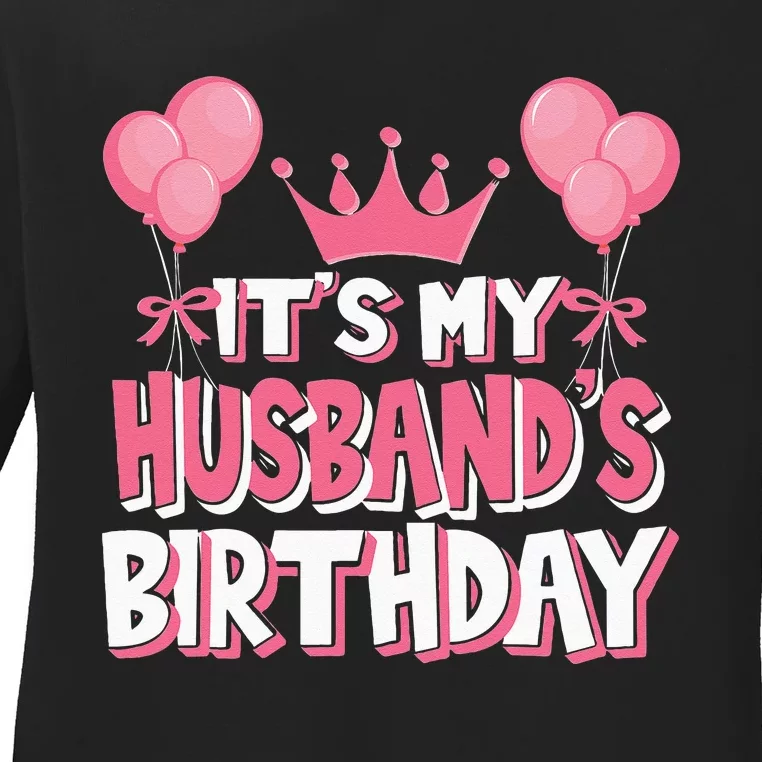 Its My Husbands Birthday Celebration Ladies Long Sleeve Shirt