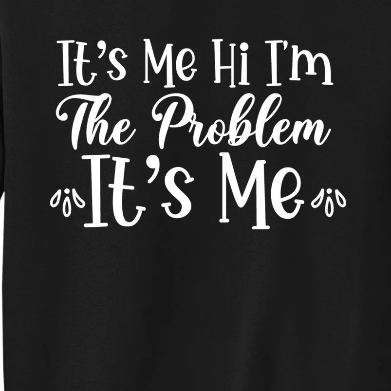 It's Me Hi I'm The Problem It's Me Sweatshirt