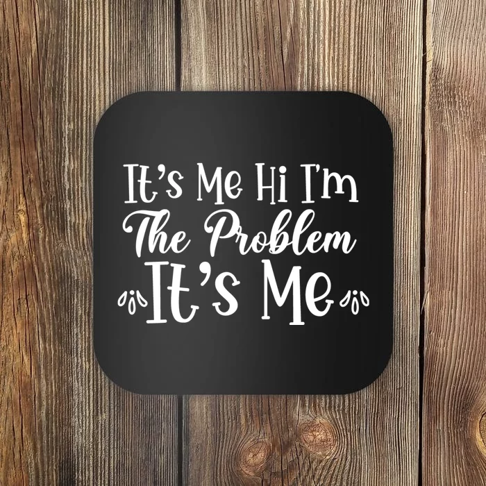 It's Me Hi I'm The Problem It's Me Coaster