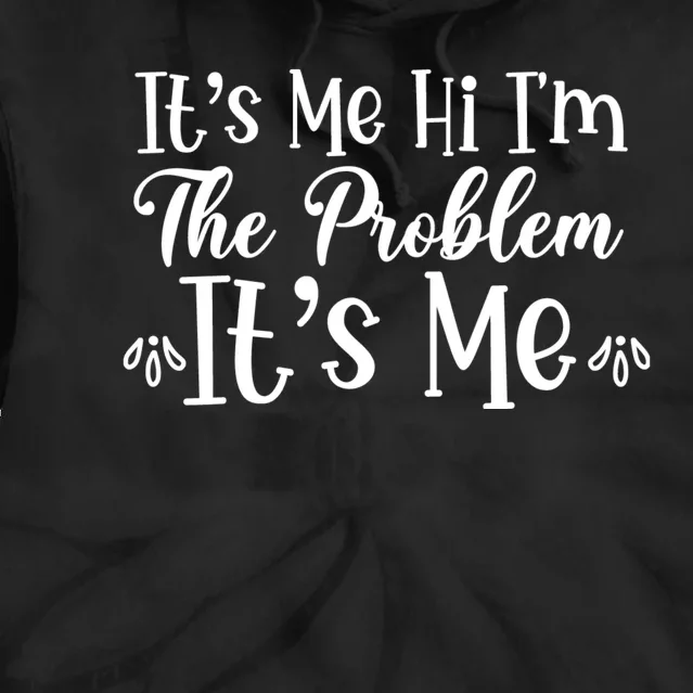 It's Me Hi I'm The Problem It's Me Tie Dye Hoodie