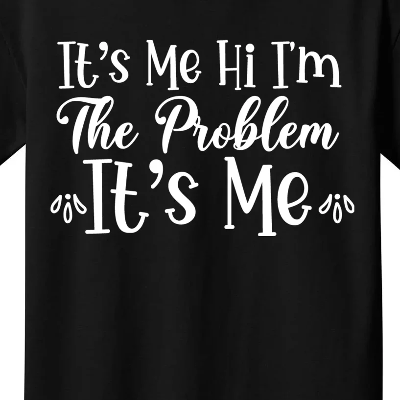 It's Me Hi I'm The Problem It's Me Kids T-Shirt