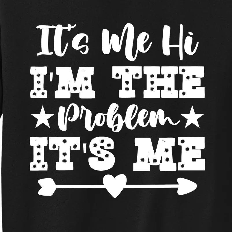 It's Me Hi I'm The Problem It's Me Tall Sweatshirt