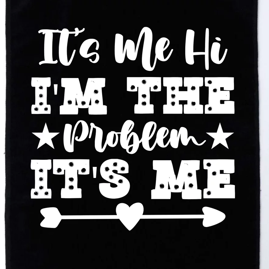 It's Me Hi I'm The Problem It's Me Platinum Collection Golf Towel