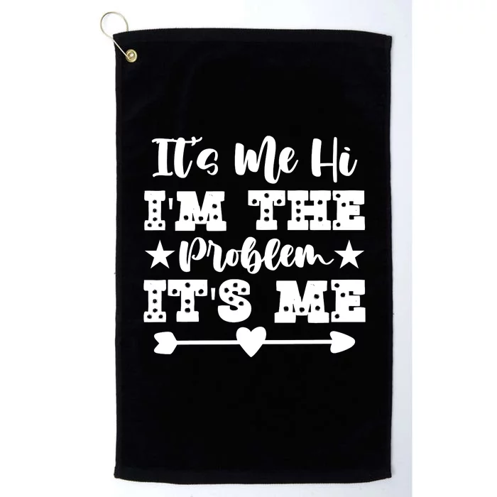 It's Me Hi I'm The Problem It's Me Platinum Collection Golf Towel