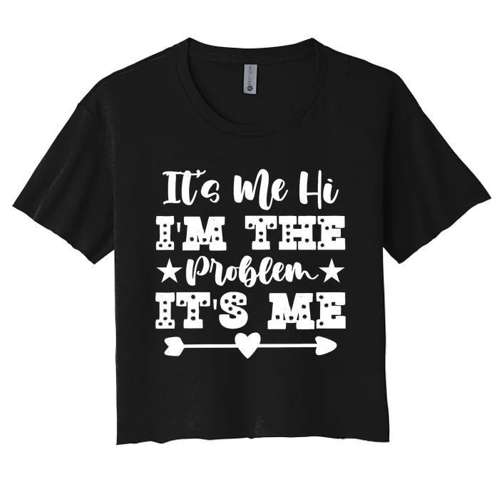 It's Me Hi I'm The Problem It's Me Women's Crop Top Tee