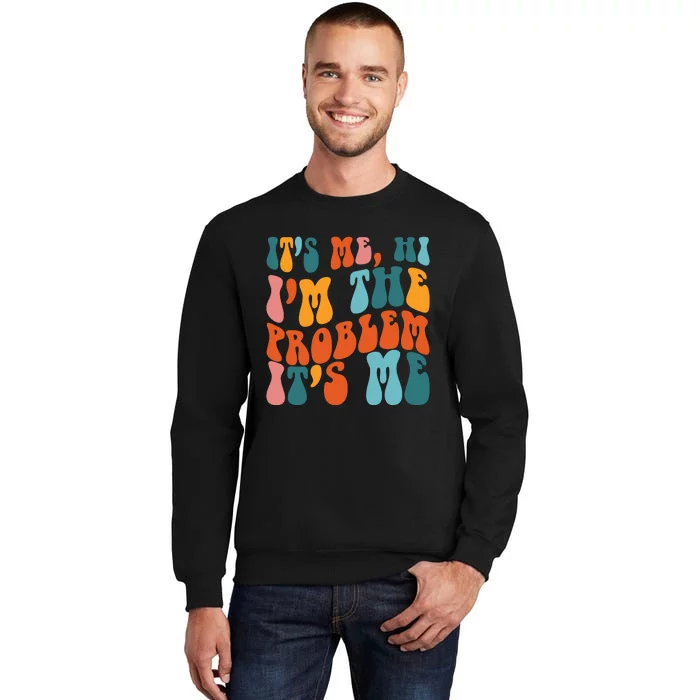 It's Me Hi I'm The Problem It's Me Tall Sweatshirt