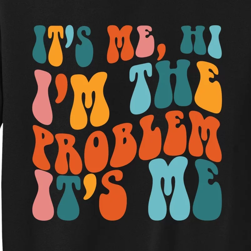 It's Me Hi I'm The Problem It's Me Tall Sweatshirt