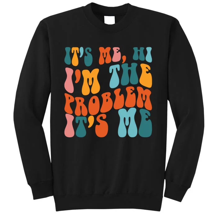 It's Me Hi I'm The Problem It's Me Tall Sweatshirt