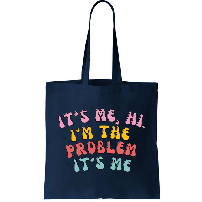 It's Me, Hi, I'm The Problem Tote Bag