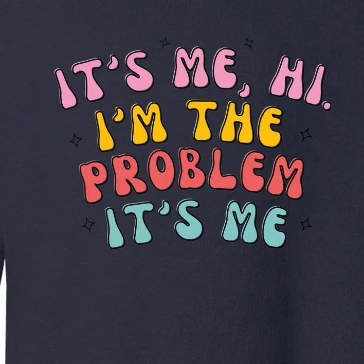 It's Me, Hi, I'm The Problem Toddler Sweatshirt