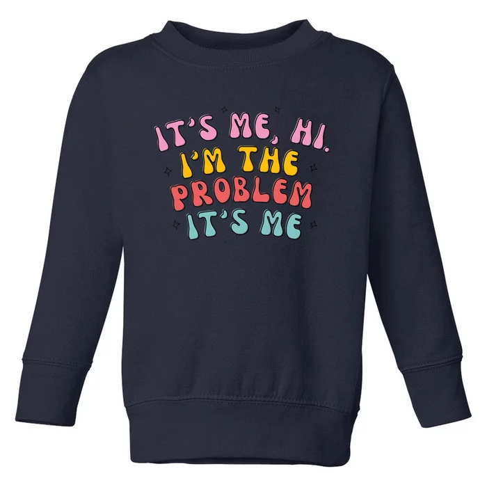 It's Me, Hi, I'm The Problem Toddler Sweatshirt