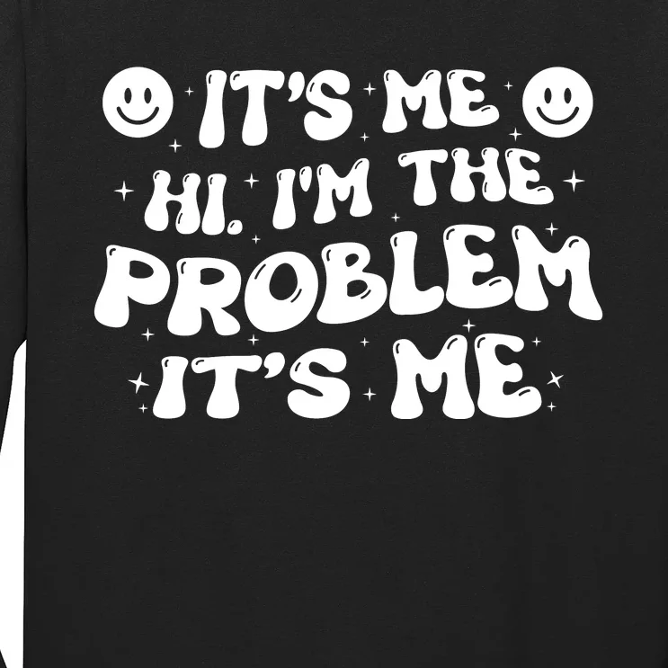 It's Me Hi I'm The Problem It's Me Long Sleeve Shirt