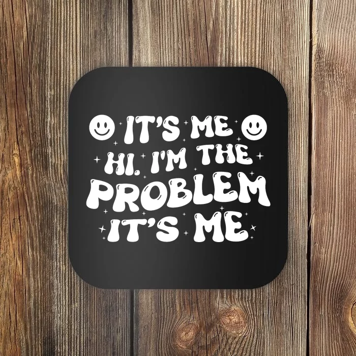 It's Me Hi I'm The Problem It's Me Coaster