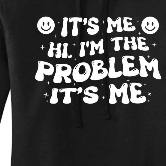 It's Me Hi I'm The Problem It's Me Women's Pullover Hoodie