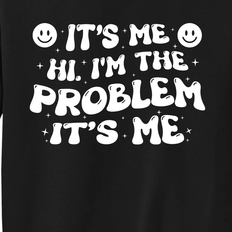 It's Me Hi I'm The Problem It's Me Tall Sweatshirt