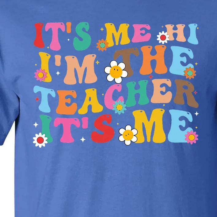 Its Me Hi Im The Teacher Its Me Funny Tee For Teacher Tall T-Shirt