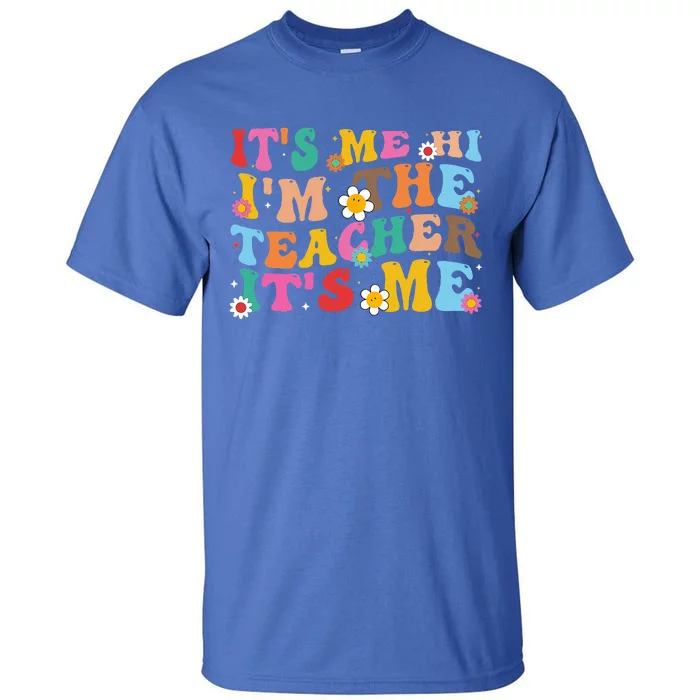 Its Me Hi Im The Teacher Its Me Funny Tee For Teacher Tall T-Shirt