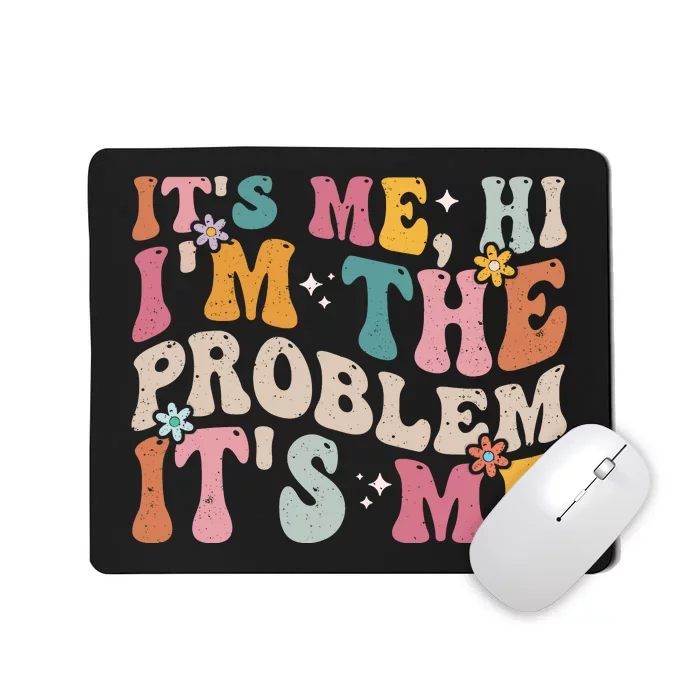 It's Me, Hi I'm The Problem It's Me Mousepad