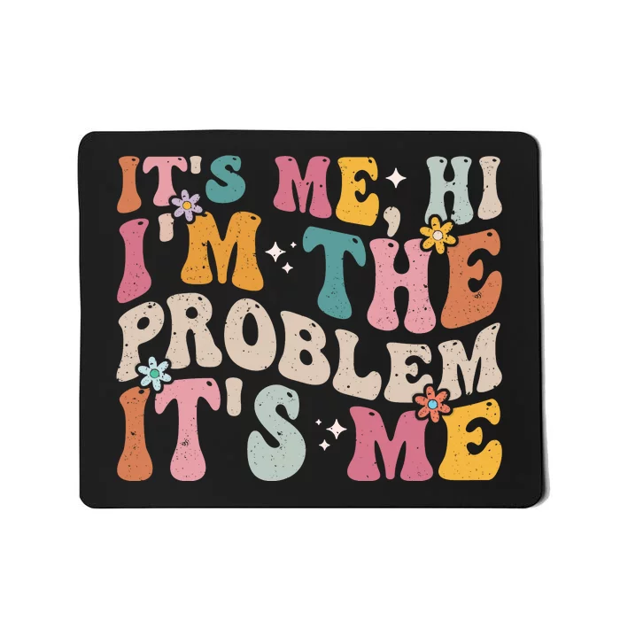 It's Me, Hi I'm The Problem It's Me Mousepad