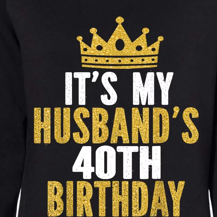 Its My Husbands 40th Birthday 40 Years Old Couple Womens California Wash Sweatshirt