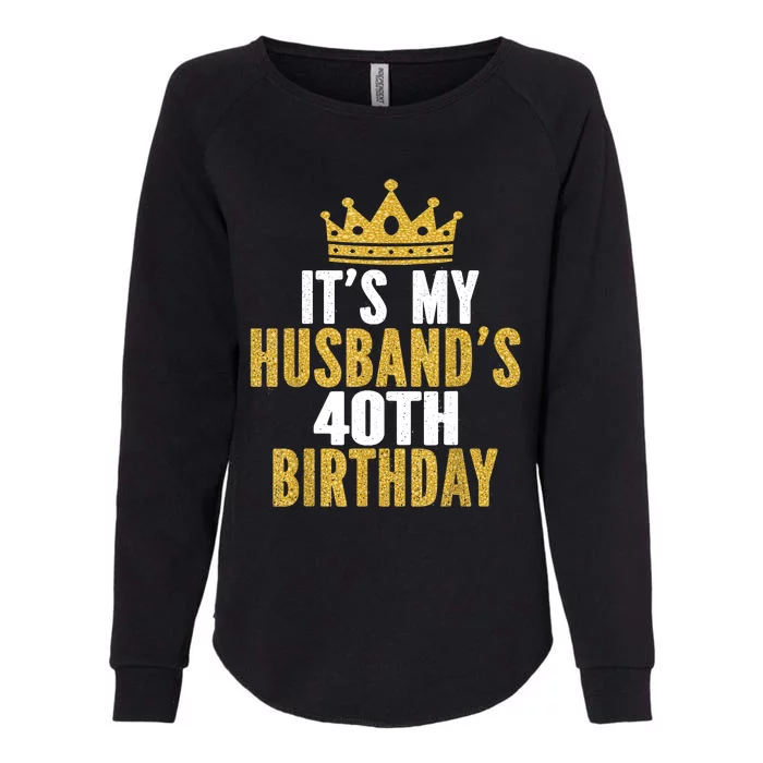 Its My Husbands 40th Birthday 40 Years Old Couple Womens California Wash Sweatshirt