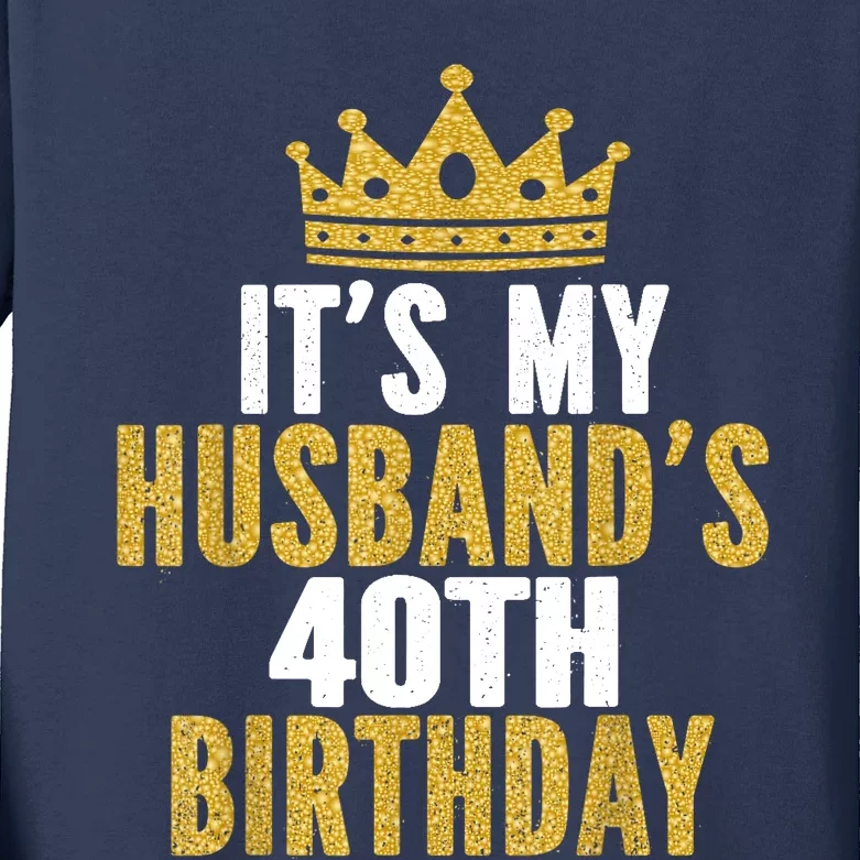 Its My Husbands 40th Birthday 40 Years Old Couple Kids Long Sleeve Shirt