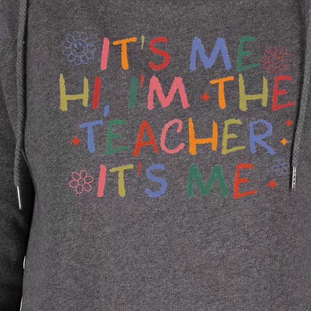 Its Me Hi Im The Teacher Womens Funny Teacher Life Womens Funnel Neck Pullover Hood