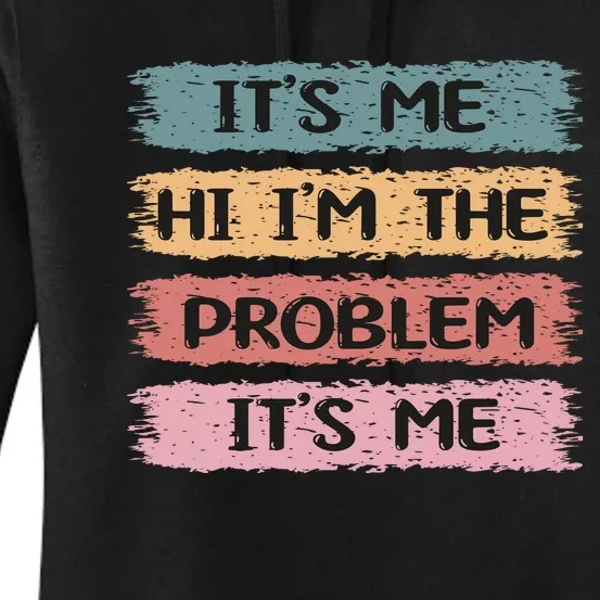 It’s Me, Hi I’m The Problem It’s Me Women's Pullover Hoodie