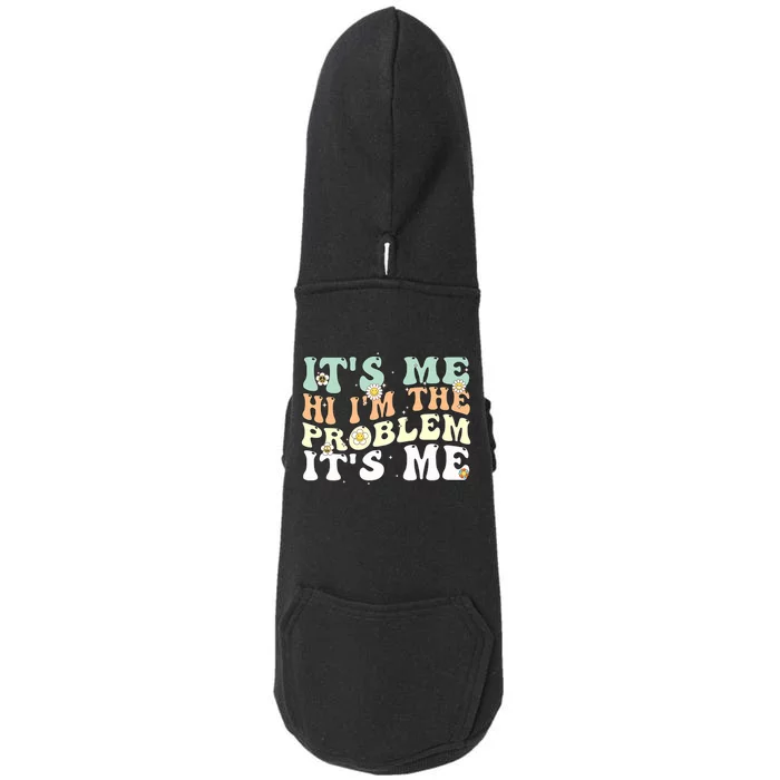 Its Me Hi I'm the Problem Its Me Doggie 3-End Fleece Hoodie