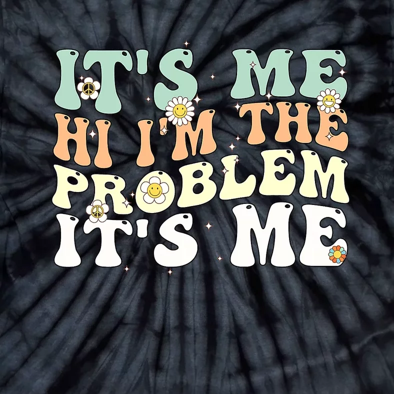 Its Me Hi I'm the Problem Its Me Tie-Dye T-Shirt