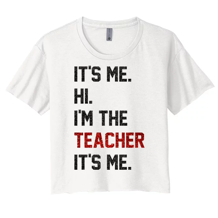 Its Me. Hi. Im The Teacher. Its Me Funny Teaching Teach Day Women's Crop Top Tee