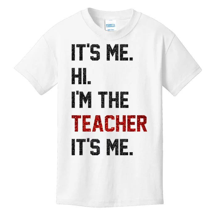 Its Me. Hi. Im The Teacher. Its Me Funny Teaching Teach Day Kids T-Shirt