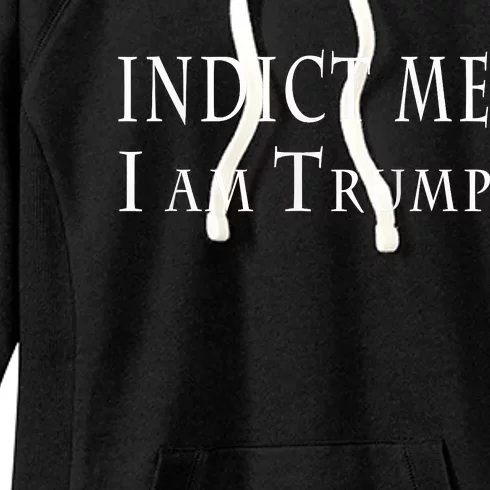 Indict Me I Am Trump Pro Trump 2024 Women's Fleece Hoodie