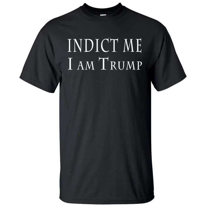 Indict Me I Am Trump Pro Trump 2024 Tall T-Shirt